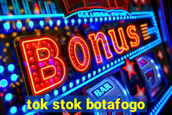 tok stok botafogo